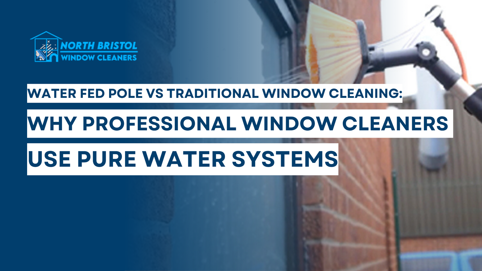 Water Fed Pole vs Traditional Window Cleaning: Why Professional Window Cleaners Use Pure Water Systems